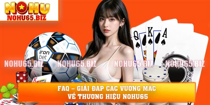 FAQ – Giải đáp các vướng mắc về thương hiệu NOHU65